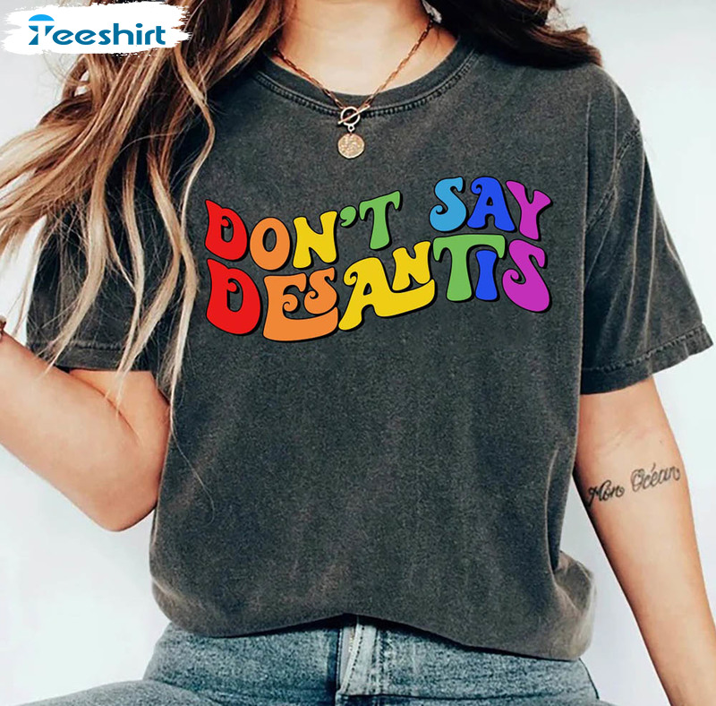 Florida Don't Say Desantis Shirt, Rainbow Gay Pride Anti Desantis Unisex T-shirt Tee Tops