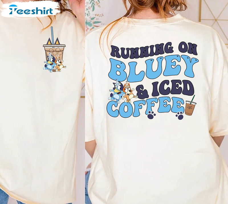 Running On Bluey Amp Iced Coffee Funny Shirt, Coffee Lover Unisex T-shirt Sweater