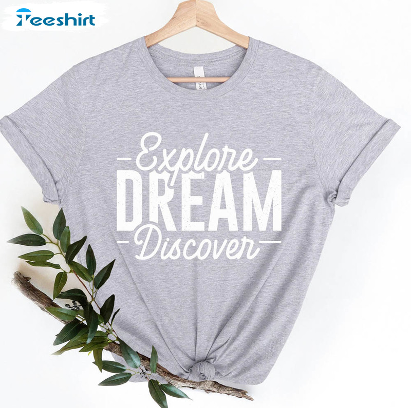 Explore Dream Discover Trendy Shirt, Motivational Long Sleeve Unisex Hoodie