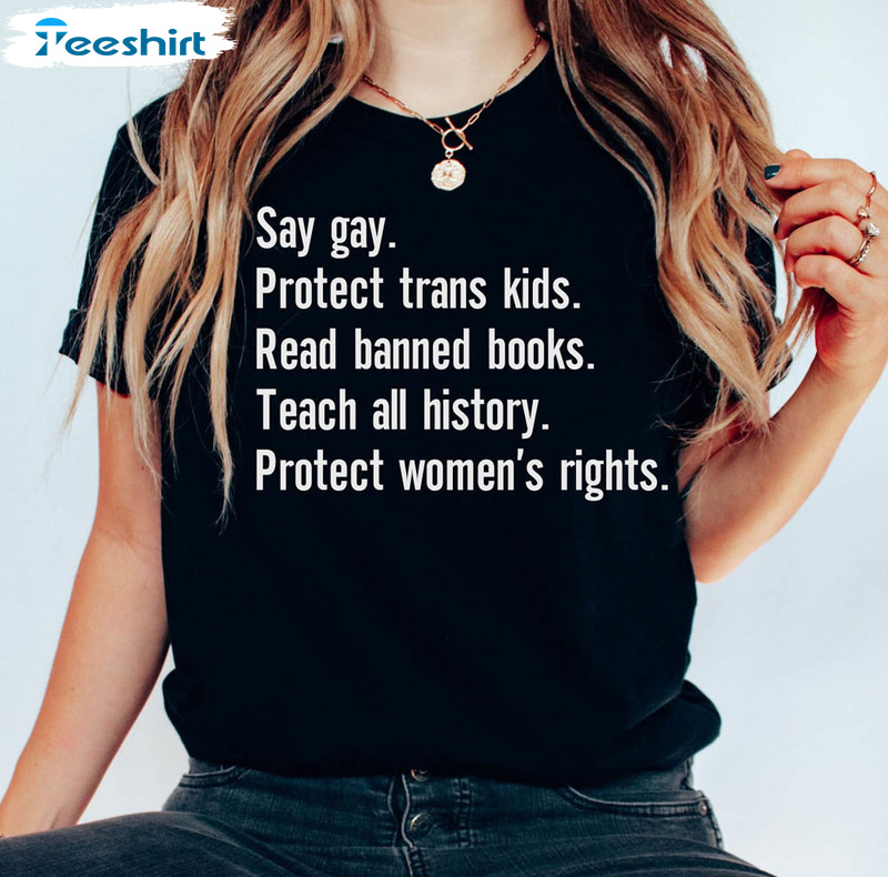 Gay Rights Protest Shirt, Say Gay Protect Trans Kids Read Banned Books Teach All History Show Love Unisex T-shirt Short Sleeve