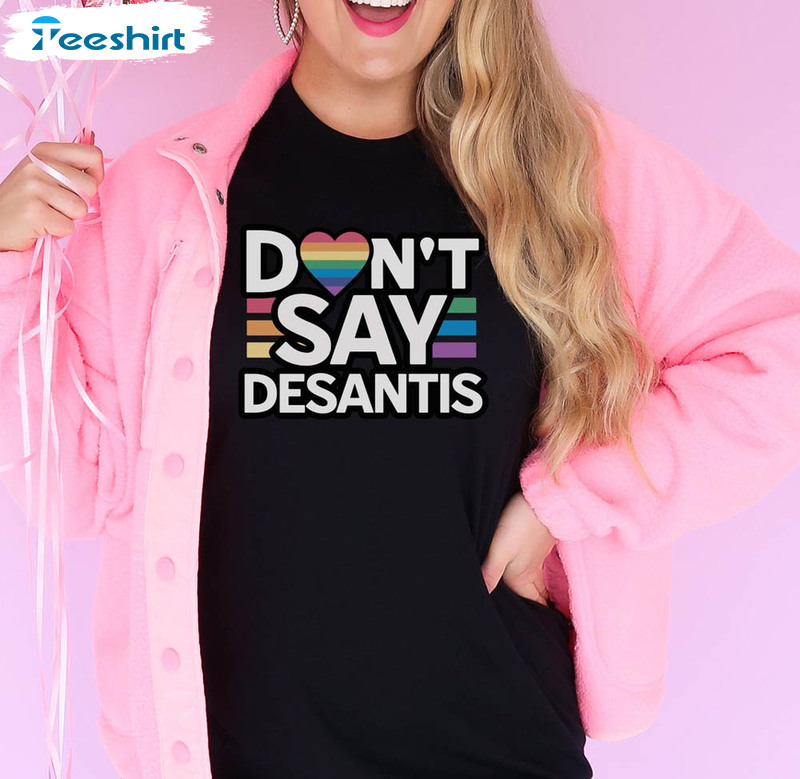 Don't Say Desantis Shirt, Lgbtqia Say Gay Crewneck Unisex T-shirt