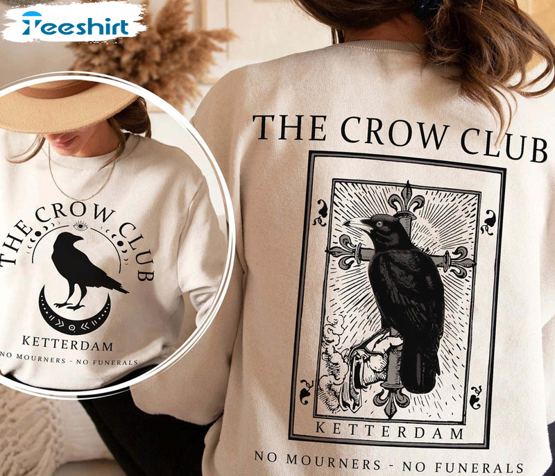 The Crow Club Sweatshirt, Six Of Crows No Mourners No Funeral Unisex T-shirt Tee Tops