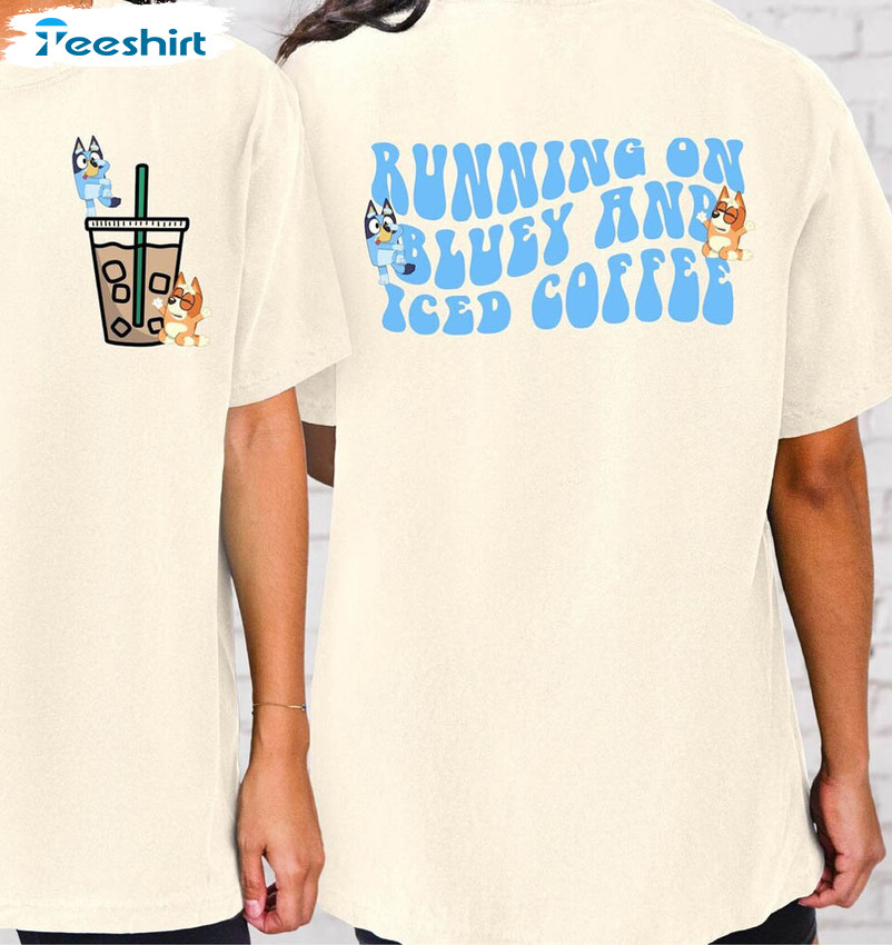Running On Bluey Amp Iced Coffee Bluey Shirt, Iced Coffee Tee Coffee Lover Sweater Long Sleeve