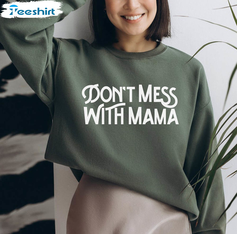 Don't Mess With Mama Vintage Shirt, The Empowering Crewneck Unisex T-shirt