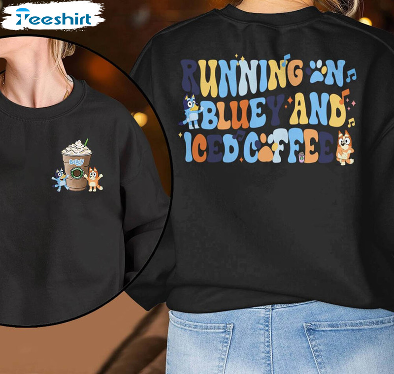 Running on Bluey and iced coffee shirt, hoodie, sweater and long sleeve