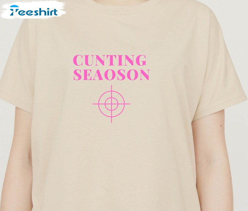 Cunting Season Funny Shirt, Fathers Day Hoodie Crewneck