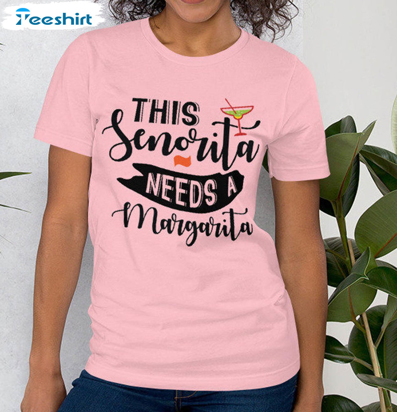 This Senorita Needs A Margarita Trendy Shirt, Cinco De Mayo Unisex T-shirt Short Sleeve