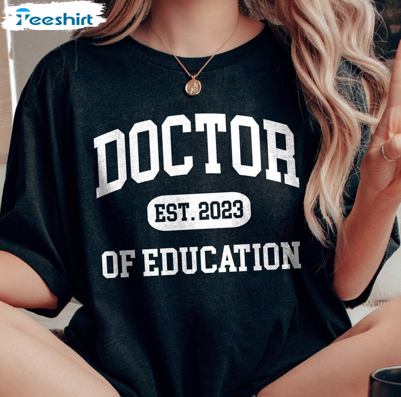 Doctor Of Education Est 2023 Shirt, New Doctor Crewneck Unisex Hoodie