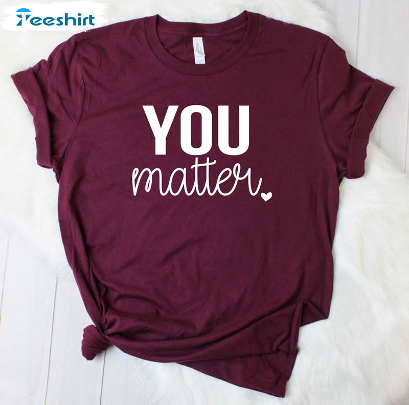 Social Worker Shirt , You Matter Trendy Short Sleeve Unisex T-shirt