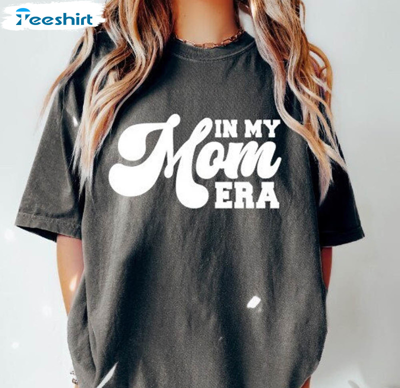 In My Mom Era Trendy Shirt, Eras Mama Crewneck Unisex Hoodie