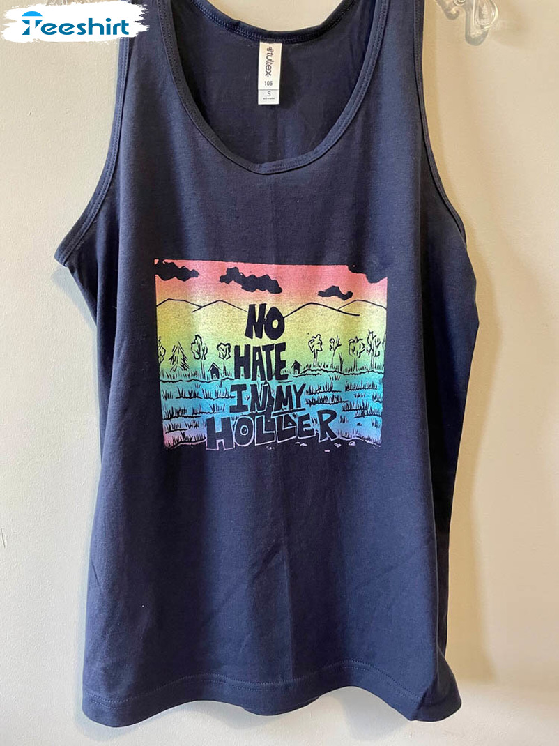 No Hate In My Holler Shirt, Trendy Unisex Hoodie Tank Top