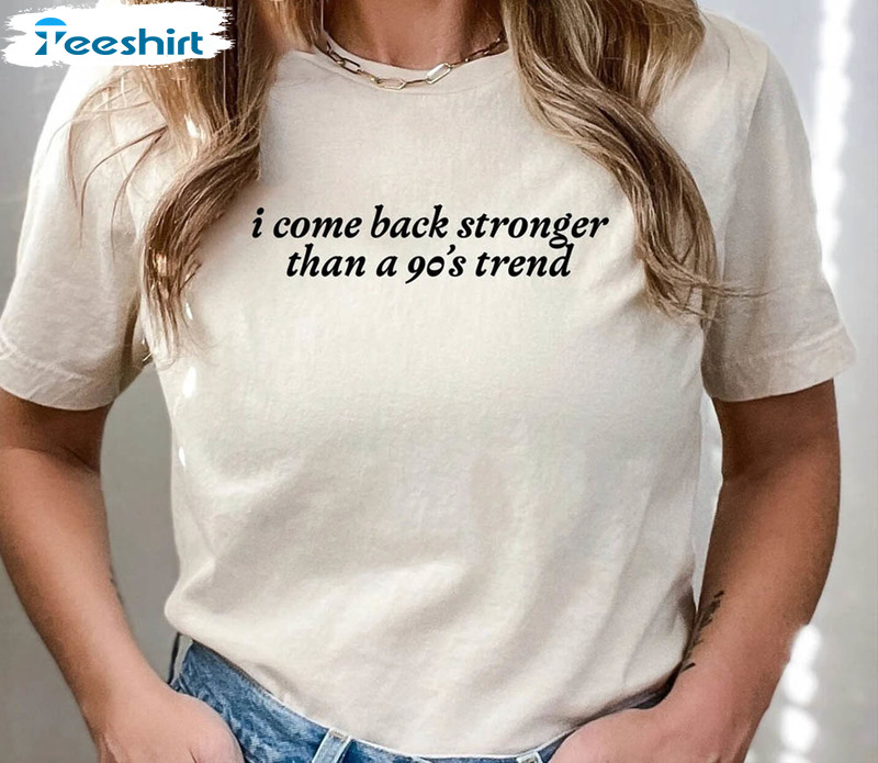 I Come Back Stronger Than A 90’s Trend Shirt, Vintage Swiftie Concert Unisex Hoodie Short Sleeve