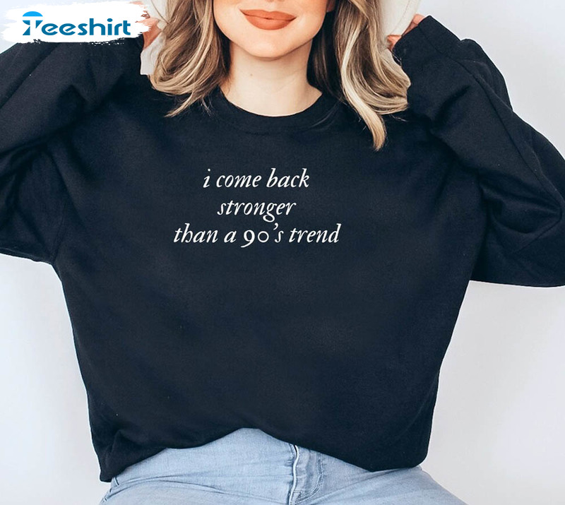 Taylor Swift Sweatshirt, I Come Back Stronger Than A 90’s Trend Short Sleeve Sweater