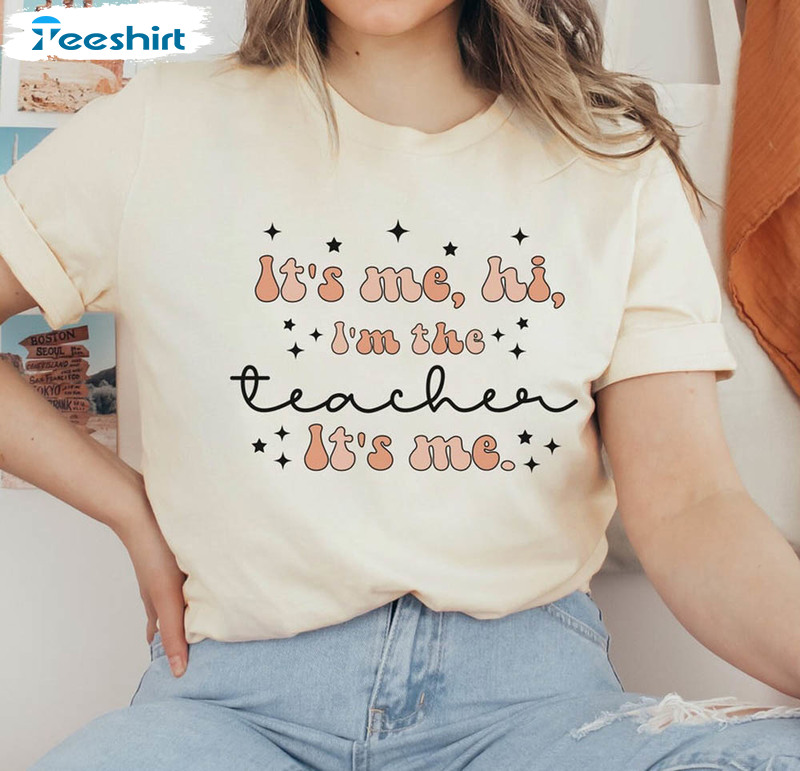 Funny It's Me Hi I'm The Teacher Shirt, Teacher's Version Crewneck Unisex T-shirt