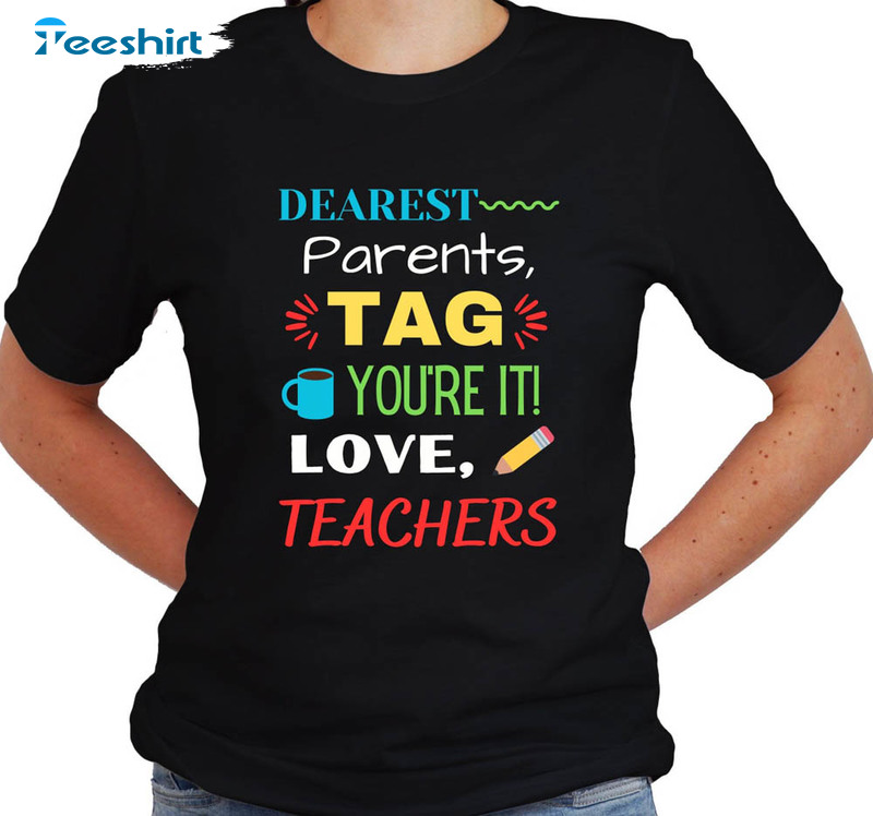 Dear Parents Tag You’re It Love Teachers Funny Shirt, End Of School Year Short Sleeve Unisex Hoodie