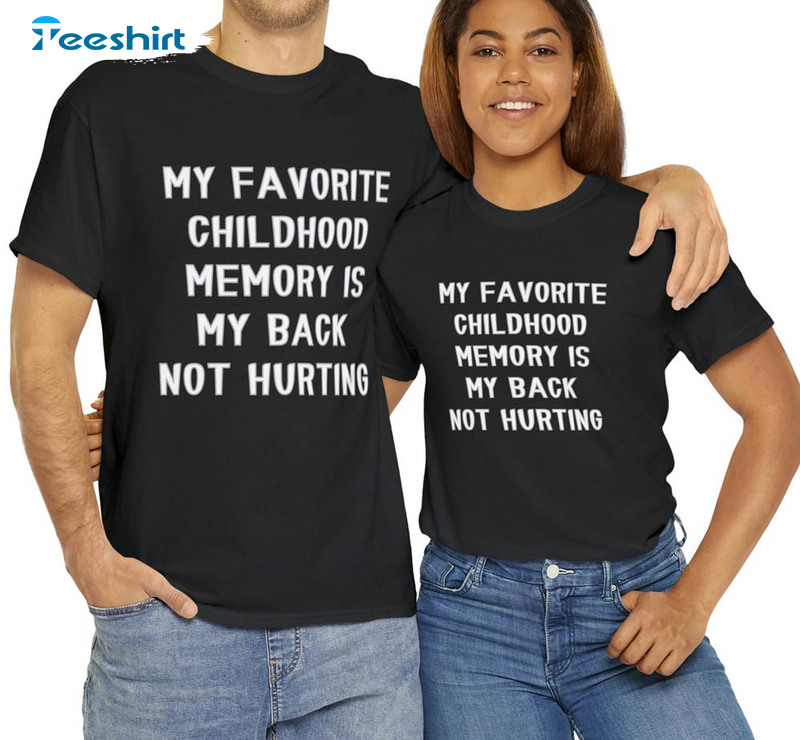 My Favorite Childhood Memory Is My Back Not Hurting Trending Sweatshirt, Unisex Hoodie