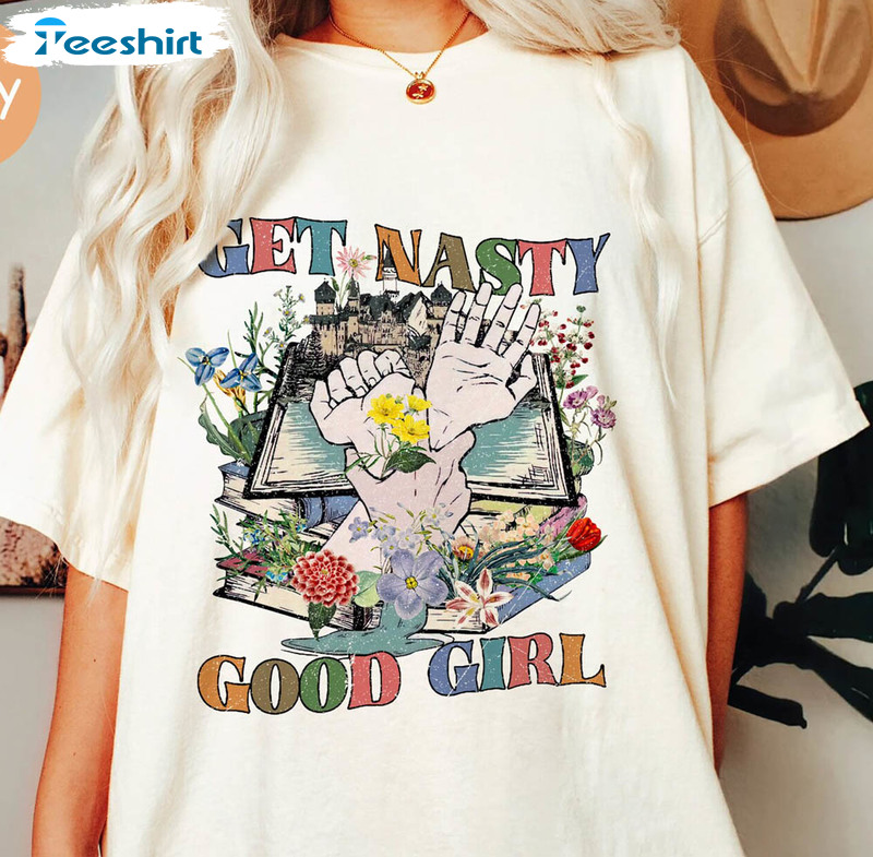 Get Nasty Good Girl Trendy Shirt, Funny Short Sleeve Sweatshirt