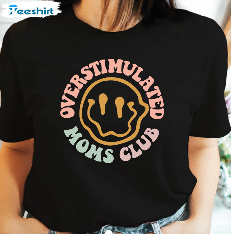 Cute Overstimulated Moms Club Shirt, Smile Face Crewneck Unisex Hoodie
