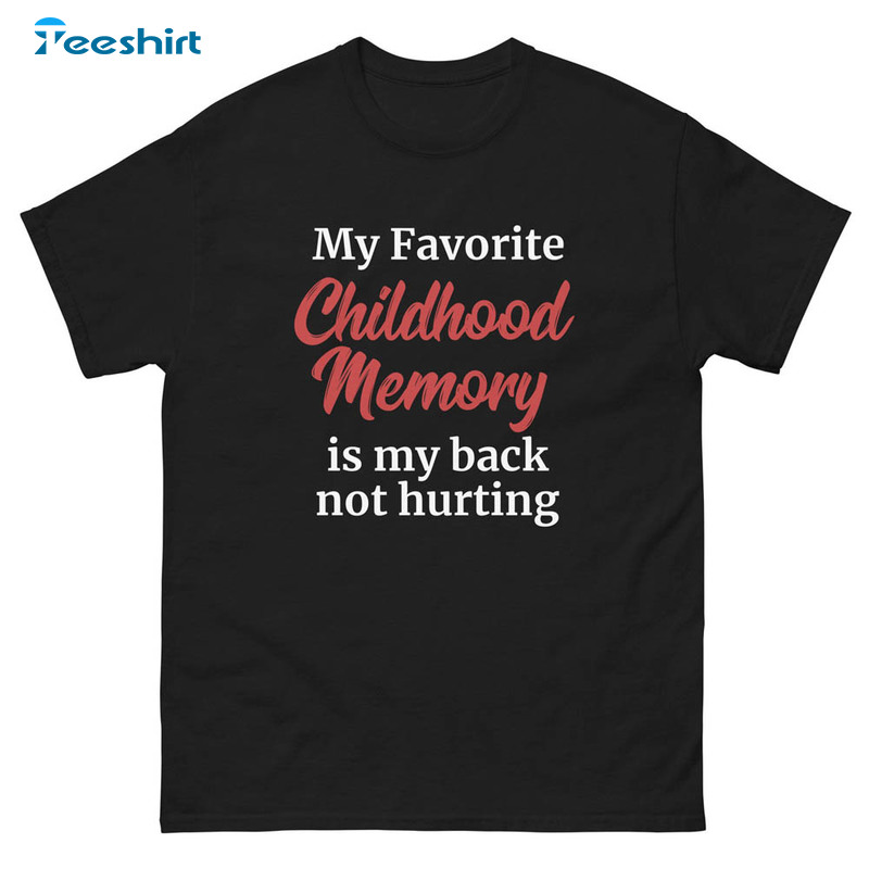 My Favorite Childhood Memory Is My Back Not Hunting Shirt, Classic Unisex Hoodie Crewneck