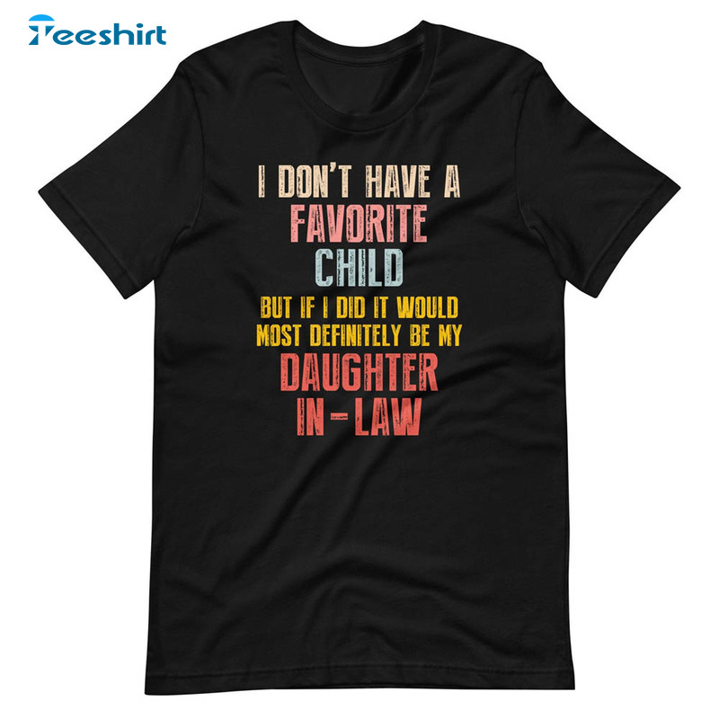 I Don't Have A Favorite Child But If I Did It Would Most Definitely Be My Daughter In Law Shirt, Vintage Short Sleeve Tee Tops