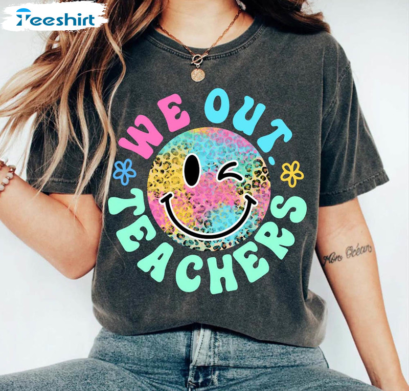 We Out Teacher Shirt, Cute Smile Face Crewneck Unisex T-shirt