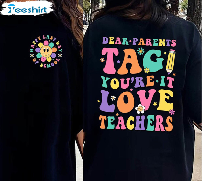 Dear Parents Tag You’re It Love Teachers Shirt, Love Teachers Cute Tee Tops Long Sleeve