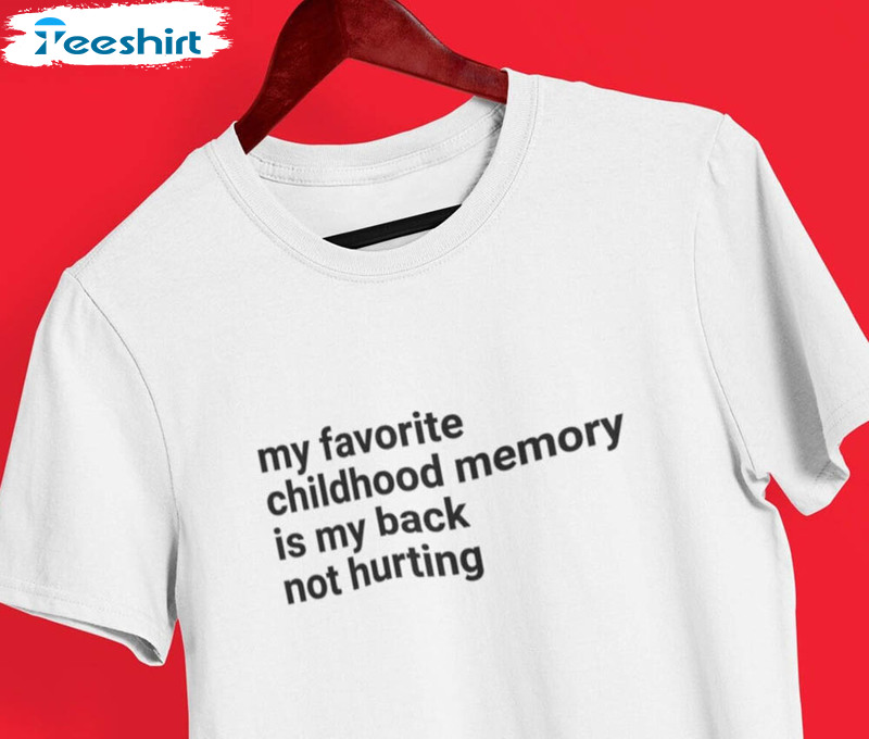 My Favorite Childhood Memory Is My Back Not Hurting Trendy Shirt, Elon Musk Unisex Hoodie Long Sleeve