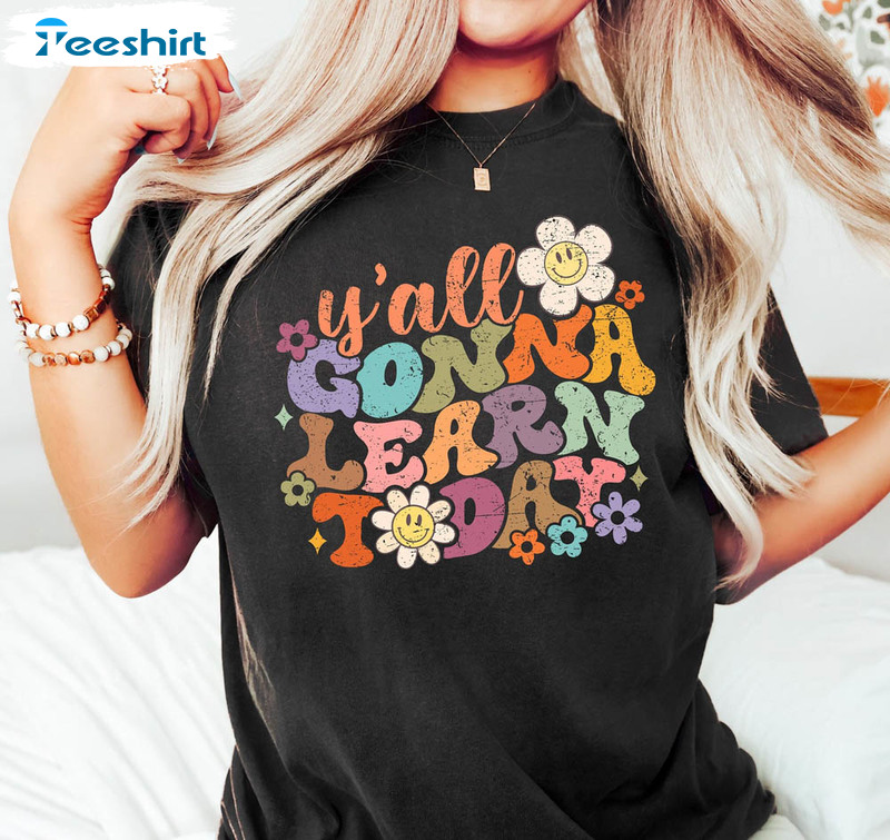 Y'all Gonna Learn Today Vintage Flower Shirt, Funny Teacher Short Sleeve Unisex Hoodie