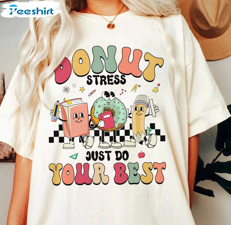 Test Day Donut Stress Just Do Your Best Shirt , Teacher Testing Day Staar Sweater Crewneck