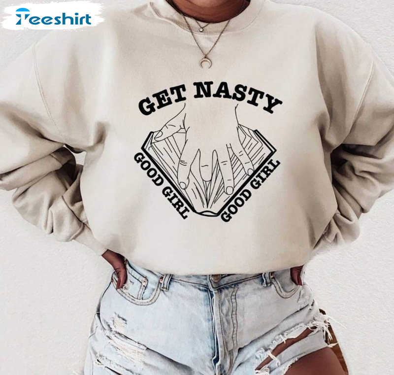 Get Nasty Good Girl Good Girl Shirt, Book Lover Unisex Hoodie Short Sleeve