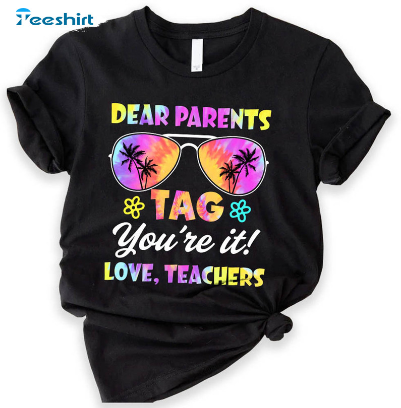 Dear Parents Tag You’re It Love Teachers Shirt, Love Teacher Unisex T-shirt Short Sleeve