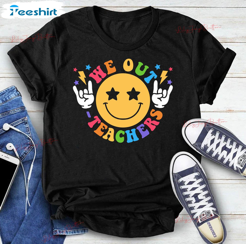 We Out Teacher Smile Face Shirt, End Of School Year Unisex T-shirt Short Sleeve