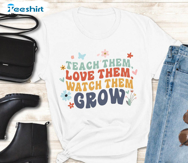 Teach Them Love Them Watch Them Grow Retro Shirt, Funny Teacher Short Sleeve Sweatshirt