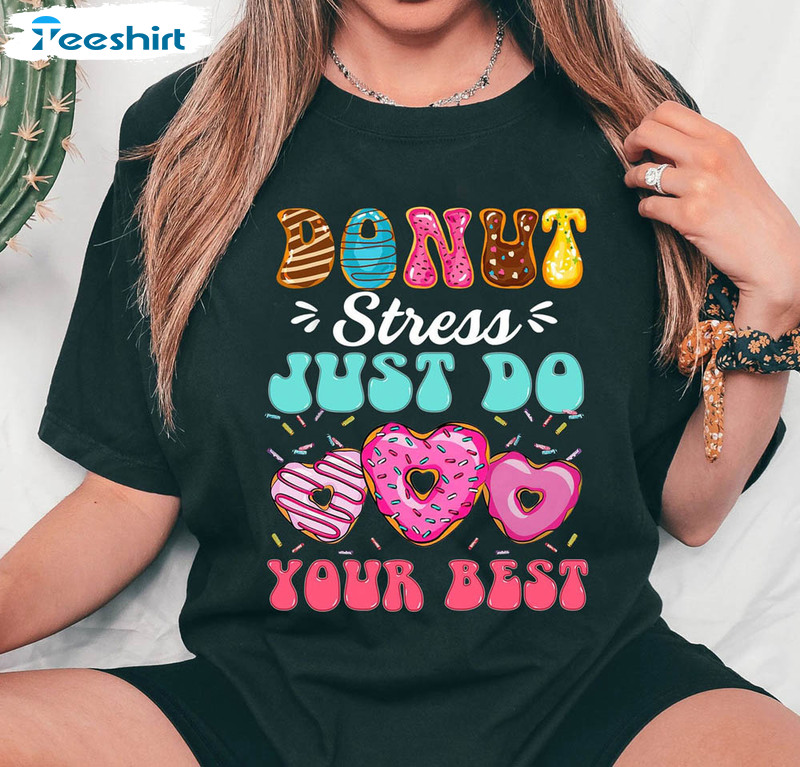 Donut Stress Cute Shirt, Just Do Your Best Cute Teacher Testing Day Unisex Hoodie Long Sleeve