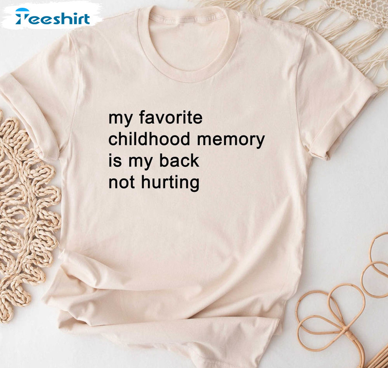 My Favorite Childhoold Memory Is My Back Not Hurting Vintage Shirt, Trendy Crewneck Unisex Hoodie