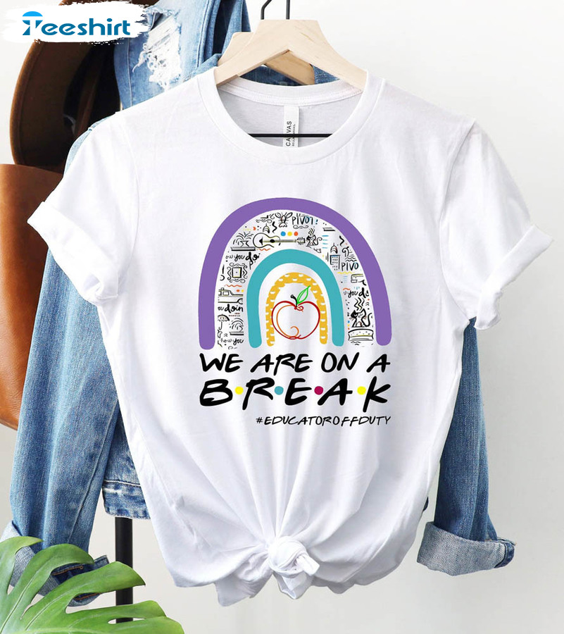 We Are On A Break Teacher Shirt, Summer Vacation Rainbow Long Sleeve Unisex T-shirt