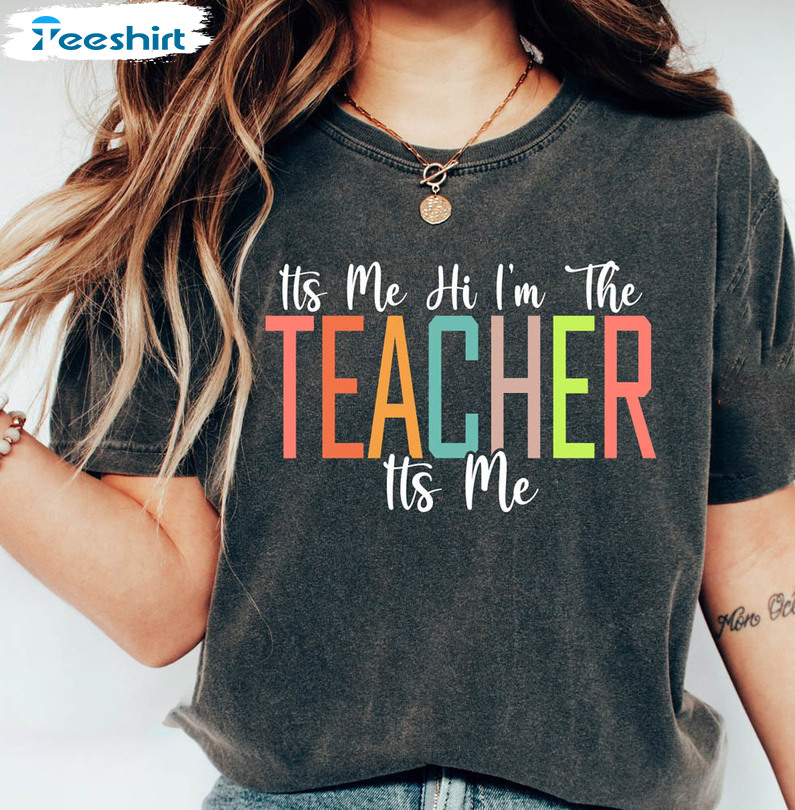 It's Me Hi I'm The Teacher Shirt, Funny Teacher Unisex Hoodie Short Sleeve