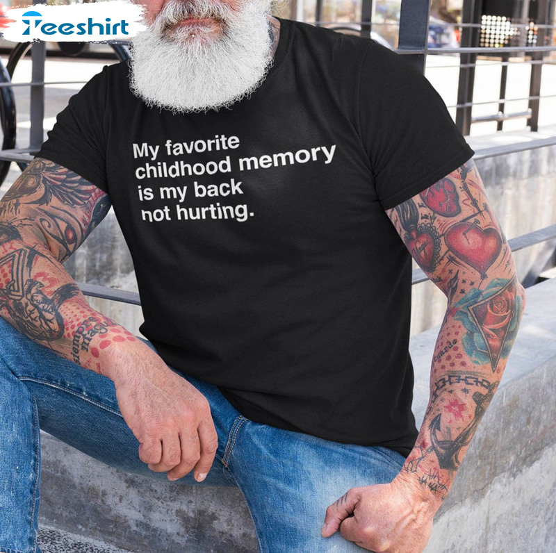 My Favorite Childhood Memory Is My Back Not Hurting Shirt, Elon Musk Tweeted Long Sleeve Unisex T-shirt