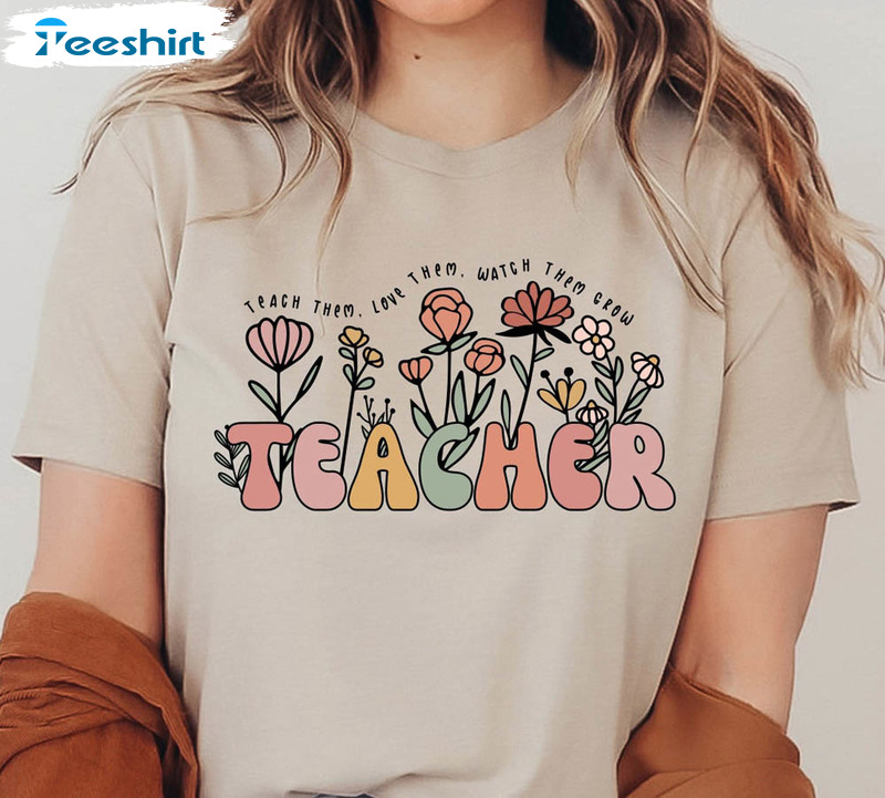 Cute Floral Teacher Shirt, Teach Them Love Them Watch Them Grow Short Sleeve