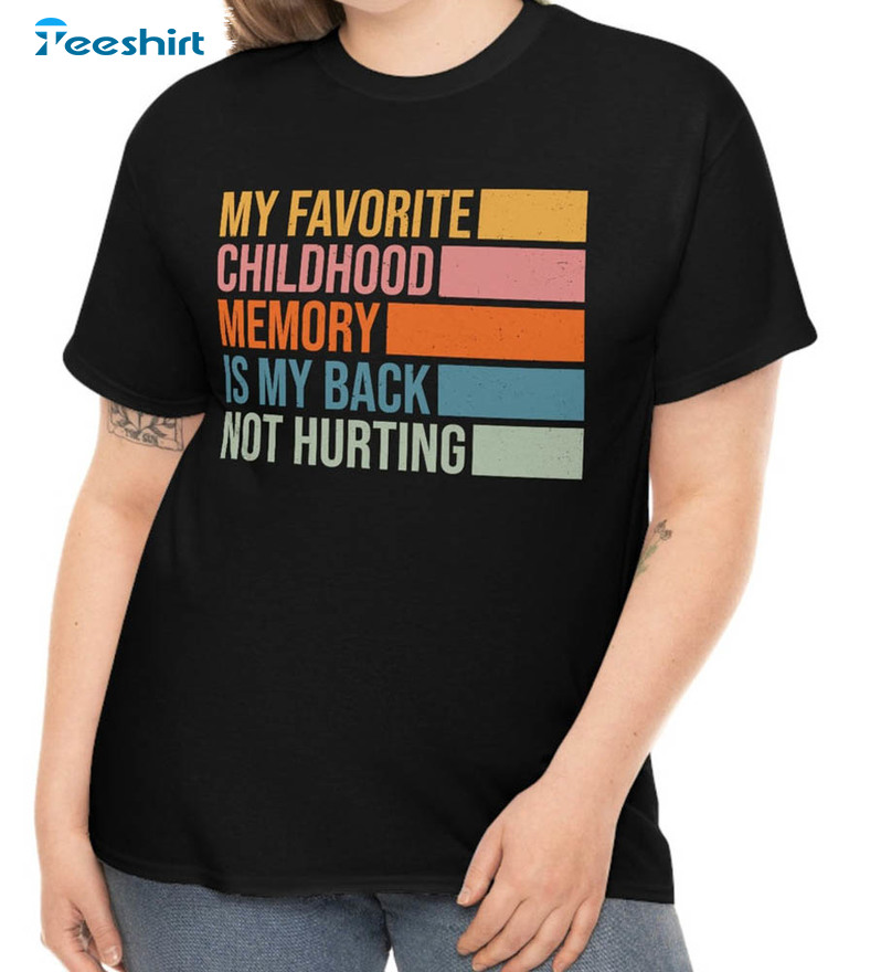 My Favorite Childhood Memory Is My Back Not Hurting Funny Sweatshirt, Unisex Hoodie