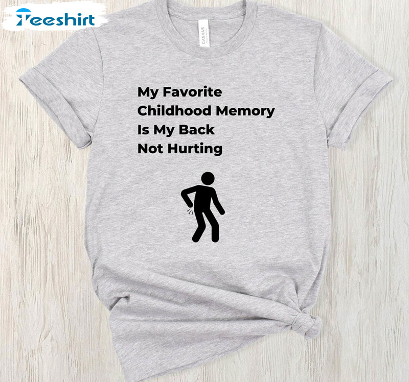 My Favorite Childhood Memory Is My Back Not Hunting Shirt, Back Pain Long Sleeve Unisex Hoodie