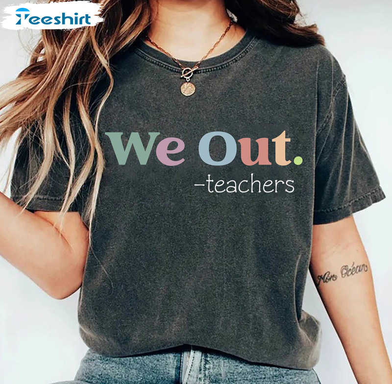 We Out Teacher Vintage Shirt, End Of The Year Teacher Short Sleeve Sweatshirt