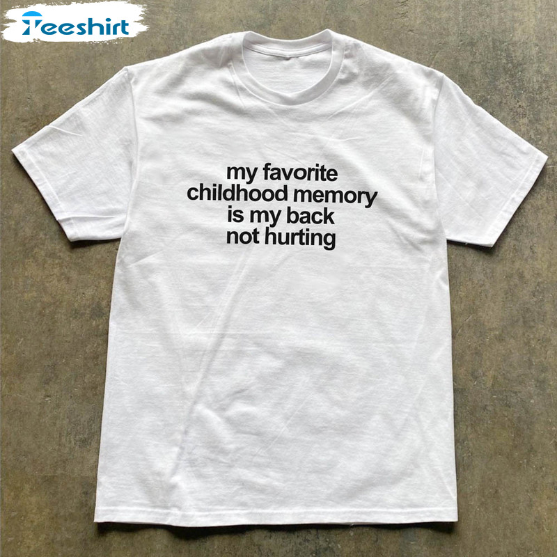 My Favorite Childhood Memory Is My Back Not Hunting Shirt, Funny Meme Crewneck Unisex T-shirt