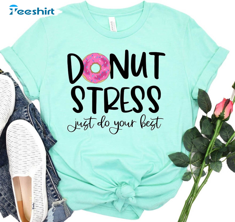 Donut Stress Just Do Your Best Shirt, Back To School Tee Tops Unisex Hoodie