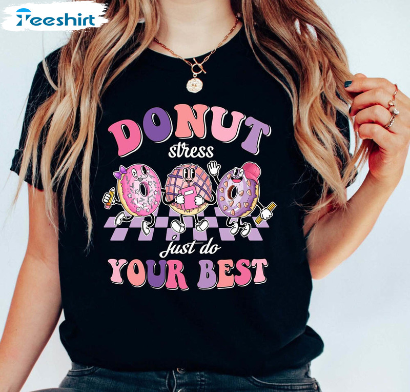 Donut Stress Just Do Your Best Shirt, Best Staar Test Squad State Testing Unisex Hoodie Sweater