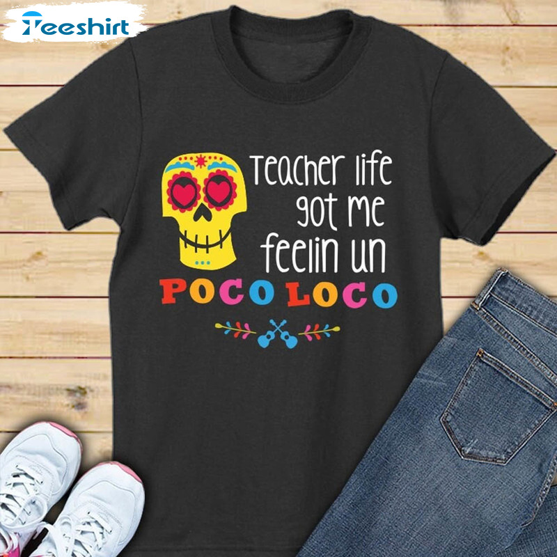 Mom Life Got Me Feeling Un Poco Loco Shirt, Teacher Life Crewneck Unisex Hoodie