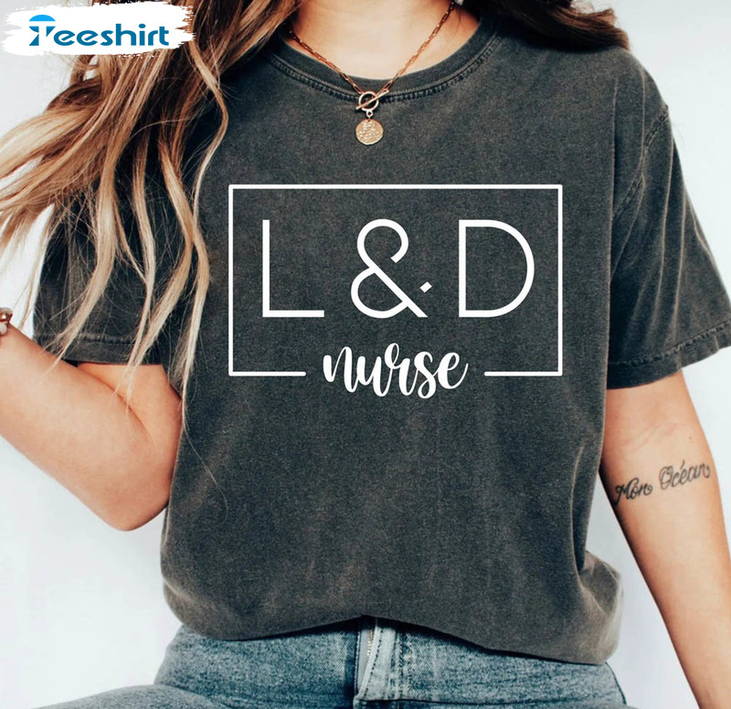 L And D Nurse Shirt, Labor And Delivery Nurse Long Sleeve Short Sleeve