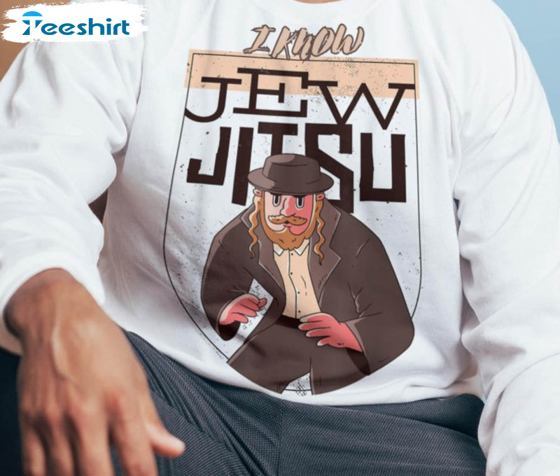 I Know Jew Jitsu Shirt, Jew Jitsu Trending Tee Tops Crewneck