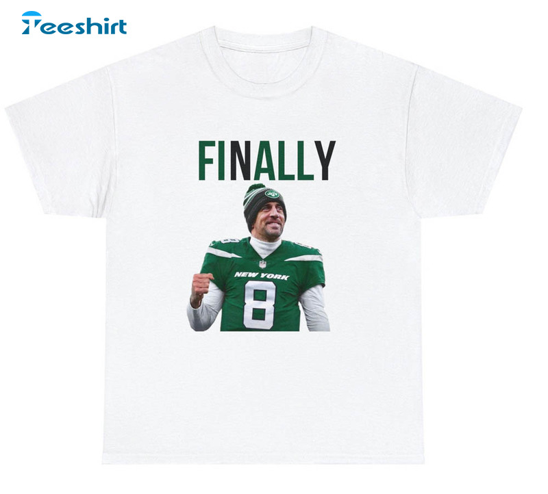 Aaron Rodgers Finally Shirt, New York Football Short Sleeve Crewneck