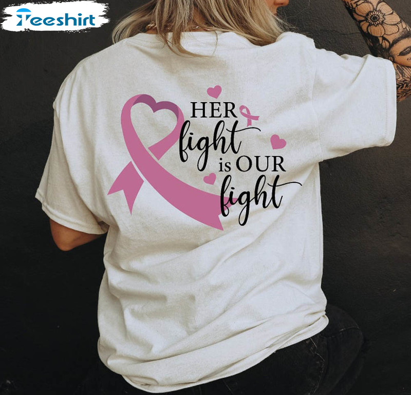 Her Fight Is Our Fight Breast Cancer Shirt, Strong Women Unisex Hoodie Short Sleeve